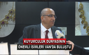 Kuyumculuk Dünyasının Önemli İsimleri Van'da Buluştu